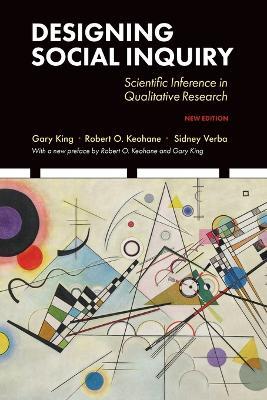 Designing Social Inquiry: Scientific Inference in Qualitative Research, New Edition - Gary King,Robert O. Keohane,Sidney Verba - cover