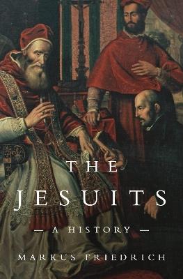 The Jesuits: A History - Markus Friedrich - cover