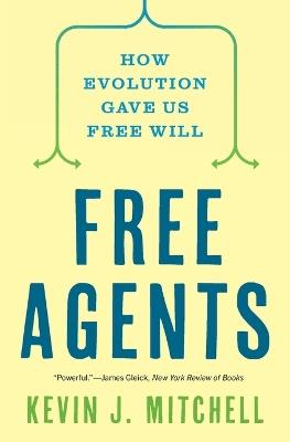 Free Agents: How Evolution Gave Us Free Will - Kevin J. Mitchell - cover
