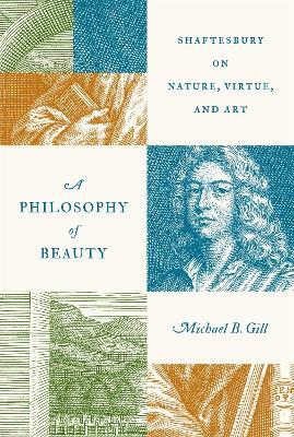 A Philosophy of Beauty: Shaftesbury on Nature, Virtue, and Art - Michael B. Gill - cover