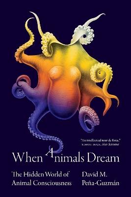 When Animals Dream: The Hidden World of Animal Consciousness - David M. Peña-Guzmán - cover
