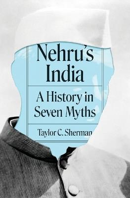 Nehru's India: A History in Seven Myths - Taylor C. Sherman - cover