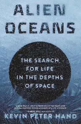 Alien Oceans: The Search for Life in the Depths of Space - Kevin Hand - cover