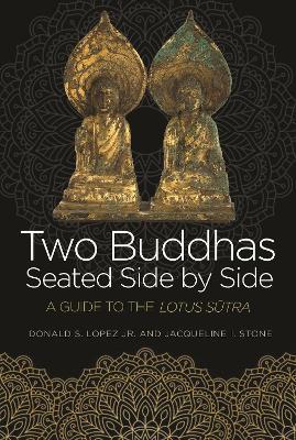 Two Buddhas Seated Side by Side: A Guide to the Lotus Sutra - Donald S. Lopez,Jacqueline I. Stone - cover