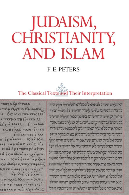 Judaism, Christianity, and Islam: The Classical Texts and Their Interpretation, Volume II