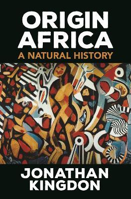 Origin Africa: A Natural History - Jonathan Kingdon - cover