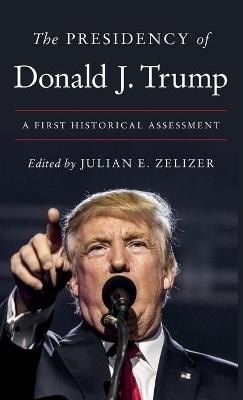 The Presidency of Donald J. Trump: A First Historical Assessment - cover