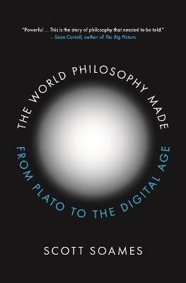 The World Philosophy Made: From Plato to the Digital Age - Scott Soames - cover