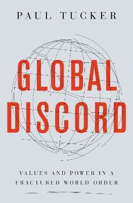 Global Discord: Values and Power in a Fractured World Order - Paul Tucker - cover