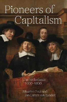 Pioneers of Capitalism: The Netherlands 1000–1800 - Maarten Prak,Jan Luiten van Zanden - cover