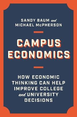 Campus Economics: How Economic Thinking Can Help Improve College and University Decisions - Sandy Baum,Michael McPherson - cover