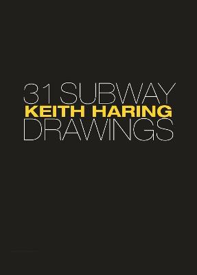 Keith Haring: 31 Subway Drawings - Jeffrey Deitch,Henry Geldzahler,Keith Haring - cover