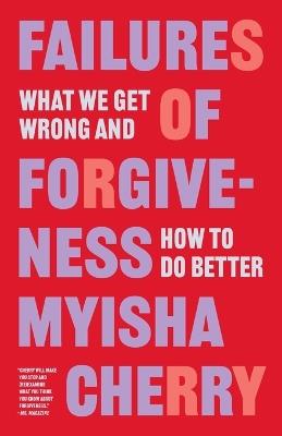 Failures of Forgiveness: What We Get Wrong and How to Do Better - Myisha Cherry - cover