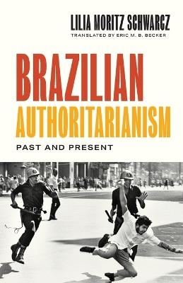 Brazilian Authoritarianism: Past and Present - Lilia Moritz Schwarcz - cover