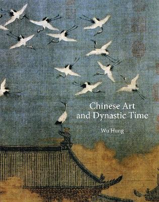Chinese Art and Dynastic Time - Hung Wu - cover