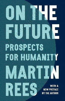 On the Future: Prospects for Humanity - Martin Rees - cover