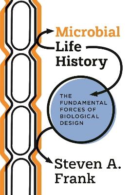 Microbial Life History: The Fundamental Forces of Biological Design - Steven A. Frank - cover