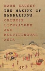 The Making of Barbarians: Chinese Literature and Multilingual Asia