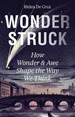 Wonderstruck: How Wonder and Awe Shape the Way We Think - Helen De Cruz - cover