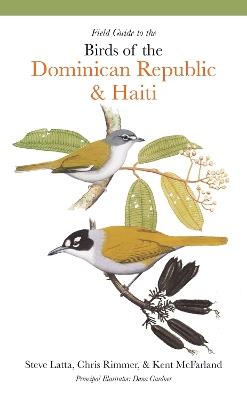 Field Guide to the Birds of the Dominican Republic and Haiti - Steven Latta,Christopher Rimmer,Kent McFarland - cover