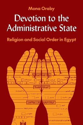Devotion to the Administrative State: Religion and Social Order in Egypt - Mona Oraby - cover