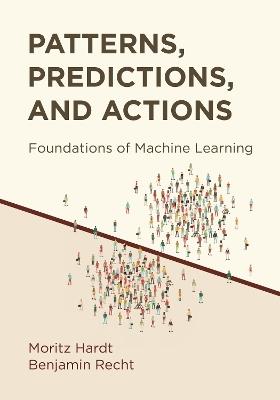 Patterns, Predictions, and Actions: Foundations of Machine Learning - Moritz Hardt,Benjamin Recht - cover