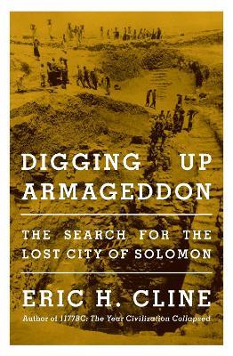 Digging Up Armageddon: The Search for the Lost City of Solomon - Eric H. Cline - cover