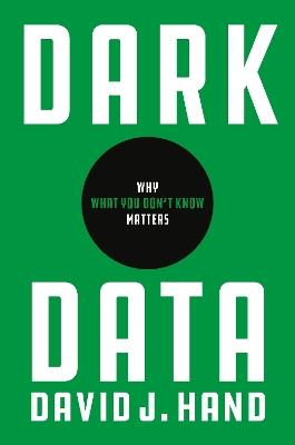 Dark Data: Why What You Don't Know Matters - David J. Hand - cover