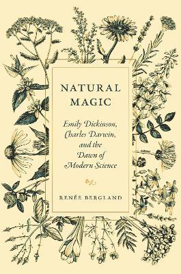 Natural Magic: Emily Dickinson, Charles Darwin, and the Dawn of Modern Science - Renée Bergland - cover
