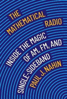 The Mathematical Radio: Inside the Magic of AM, FM, and Single-Sideband - Paul Nahin - cover