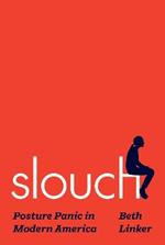 Slouch: Posture Panic in Modern America