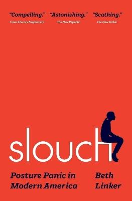 Slouch: Posture Panic in Modern America - Beth Linker - cover