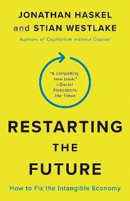 Restarting the Future: How to Fix the Intangible Economy - Jonathan Haskel,Stian Westlake - cover