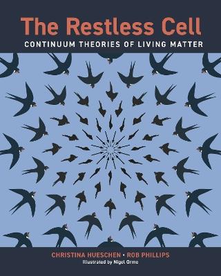 The Restless Cell: Continuum Theories of Living Matter - Christina Hueschen,Rob Phillips - cover
