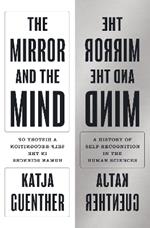 The Mirror and the Mind: A History of Self-Recognition in the Human Sciences