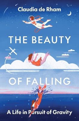 The Beauty of Falling: A Life in Pursuit of Gravity - Claudia de Rham - cover
