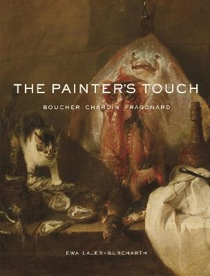 The Painter's Touch: Boucher, Chardin, Fragonard - Ewa Lajer-Burcharth - cover