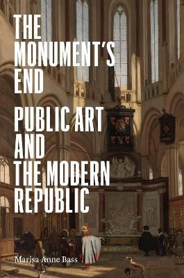 The Monument’s End: Public Art and the Modern Republic - Marisa Anne Bass - cover