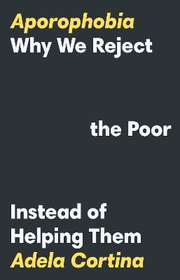Aporophobia: Why We Reject the Poor Instead of Helping Them - Adela Cortina - cover