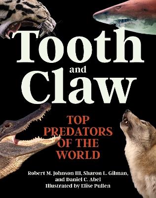 Tooth and Claw: Top Predators of the World - Robert M. Johnson,Sharon L. Gilman,Daniel C. Abel - cover
