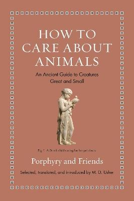 How to Care about Animals: An Ancient Guide to Creatures Great and Small - Porphyry - cover