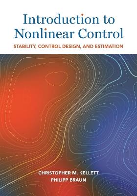 Introduction to Nonlinear Control: Stability, Control Design, and Estimation - Christopher M. Kellett,Philipp Braun - cover