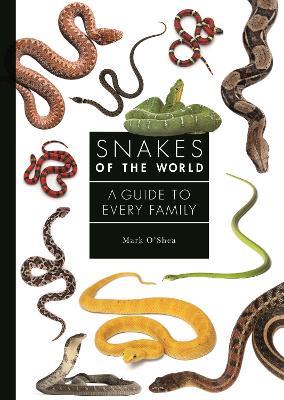 Snakes of the World: A Guide to Every Family - Mark O'Shea - cover