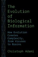 The Evolution of Biological Information: How Evolution Creates Complexity, from Viruses to Brains