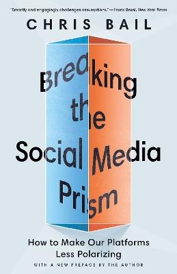 Breaking the Social Media Prism: How to Make Our Platforms Less Polarizing - Chris Bail - cover