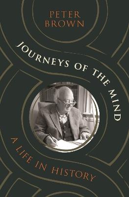 Journeys of the Mind: A Life in History - Peter Brown - cover