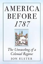 America before 1787: The Unraveling of a Colonial Regime