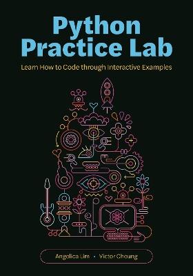 Python Practice Lab: Learn How to Code through Interactive Examples - Angelica Lim,Victor Cheung - cover