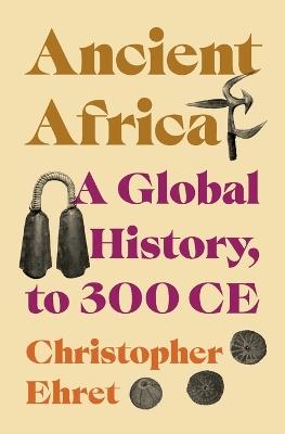 Ancient Africa: A Global History, to 300 CE - Christopher Ehret - cover