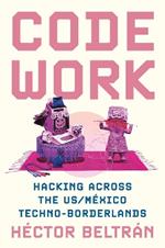 Code Work: Hacking across the US/México Techno-Borderlands